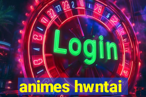 animes hwntai